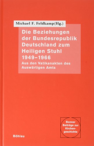 9783412033996: Die Beziehungen der Bundesrepublik Deutschland zum Heiligen Stuhl 1949-1966: Aus den Vatikanakten des Auswrtigen Amts : eine Dokumentation (Bonner Beitrge zur Kirchengeschichte)