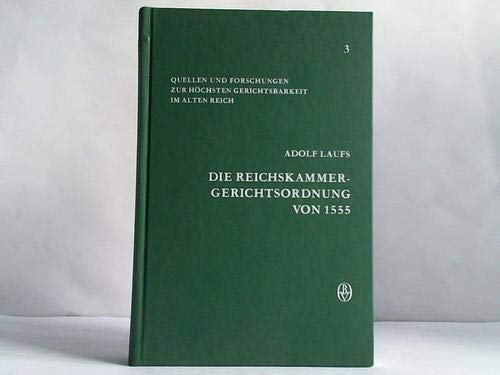 Die Reichskammergerichtsordnung von 1555 (Quellen und Forschungen zur ho chsten Gerichtsbarkeit im alten Reich) (German Edition) - Holy Roman Empire