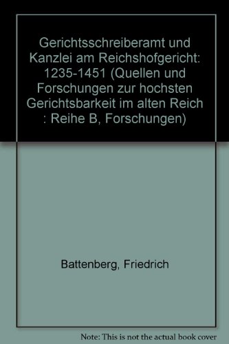 Gerichtsschreiberamt und Kanzlei am Reichshofgericht: 1235-1451 (Quellen und Forschungen zur hoÌˆchsten Gerichtsbarkeit im alten Reich : Reihe B, Forschungen) (German Edition) (9783412038748) by Friedrich Battenberg