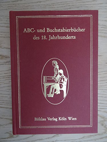 9783412038885: ABC- und Buchstabierbcher des 18. Jahrhunderts. Vollstndig oder in Auszgen: Neues ABC-Bchlein ca. 1720, Ein ABC-Stil 1776, Elementarbuch fr ... Kiefers ABC- und Lesebchlein 1799 (Nachdr.)