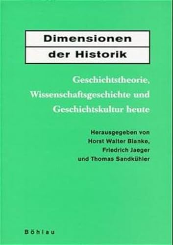 9783412038984: Dimensionen der Historik: Geschichtstheorie, Wissenschaftsgeschichte und Geschichtskultur heute : Jörn Rüsen zum 60. Geburtstag (German Edition)