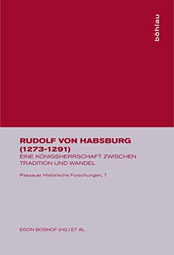 Rudolf von Habsburg 1273-1291. Eine Königsherrschaft zwischen Tradition und Wandel. (Passauer Historische Forschungen, Band 7). - Boshof, Egon; Erkens, Franz-Reiner, Erkens