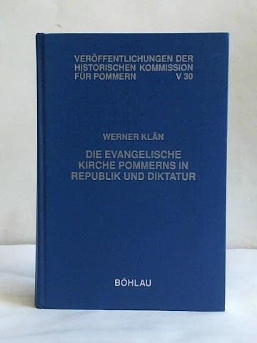 Die evangelische Kirche Pommerns in Republik und Diktatur: Geschichte und Gestaltung einer preussischen Kirchenprovinz 1914 - 1945 (Veröffentlichungen . V: Forschungen zur pommerschen Geschichte) - Klän, Werner