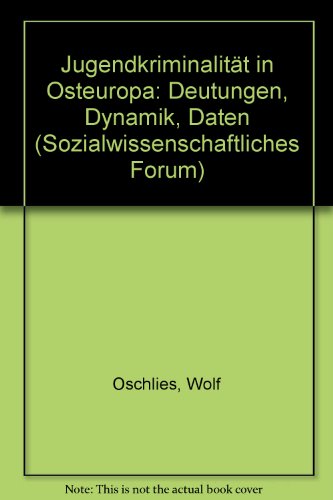 Jugendkriminalität in Osteuropa : Deutungen, Dynamik, Daten - Oschlies, Wolf