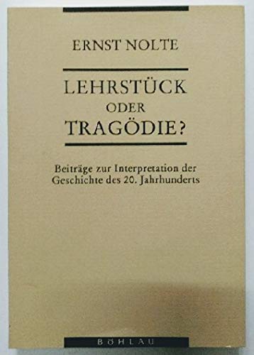 LehrstuÌˆck oder TragoÌˆdie?: BeitraÌˆge zur Interpretation der Geschichte des 20. Jahrhunderts (German Edition) (9783412042912) by Nolte, Ernst