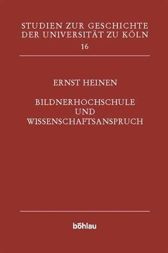 Bildnerhochschule und Wissenschaftsanspruch. (Bd. 16). (Lehrerbildung in Köln 1946-1965) (Studien zur Geschichte der Universität zu Köln, Band 16)
