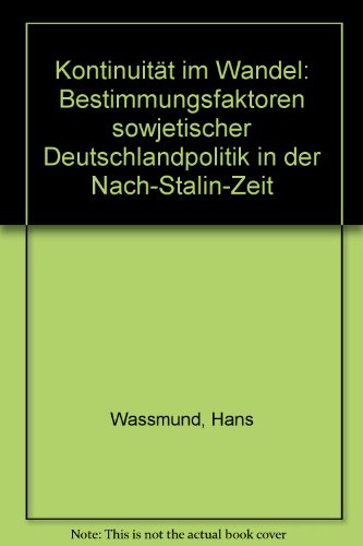 Beispielbild fr Kontinuitt im Wandel. Bestimmungsfaktoren sowjetischer Deutschlandpolitik in der Nach-Stalin-Zeit zum Verkauf von medimops