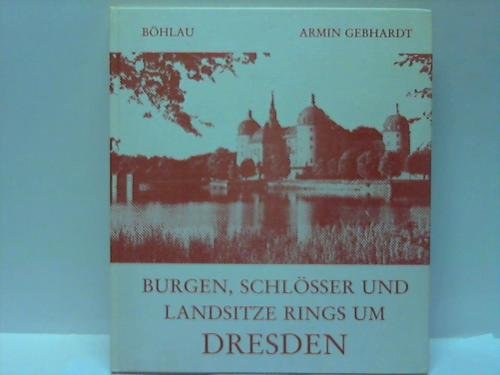 Beispielbild fr Burgen, Schlsser und Landsitze rings um Dresden Armin Gebhardt zum Verkauf von ralfs-buecherkiste