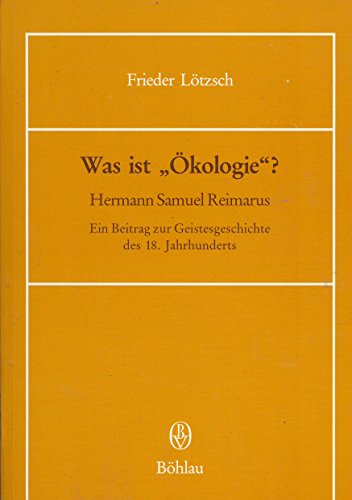 Was ist "Ökologie"? Hermann Samuel Reimarus ; ein Beitrag zur Geistesgeschichte des 18. Jahrhunde...