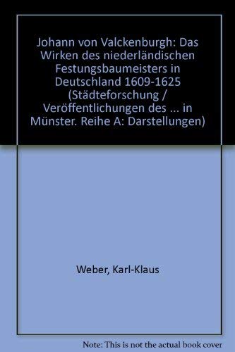 Johan van Valckenburgh : das Wirken des niederländischen Festungsbaumeisters in Deutschland 1609 - 1625. von / Städteforschung / Reihe A / Darstellungen ; Bd. 38 - Weber, Karl-Klaus