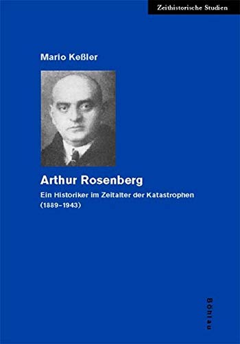 Arthur Rosenberg : Ein Historiker im Zeitalter der Katastrophen (1889-1943) - Mario Keßler