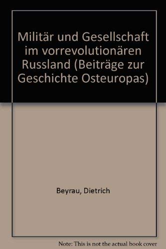 MilitaÌˆr und Gesellschaft im vorrevolutionaÌˆren Russland (BeitraÌˆge zur Geschichte Osteuropas) (German Edition) (9783412045838) by [???]