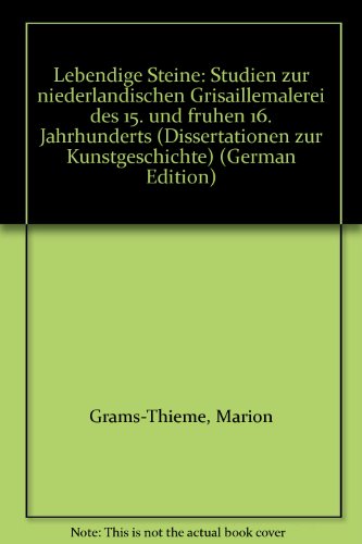Lebendige Steine: Studien zur niederlaÌˆndischen Grisaillemalerei des 15. und fruÌˆhen 16. Jahrhunderts (Dissertationen zur Kunstgeschichte) (German Edition) (9783412045883) by Grams-Thieme, Marion