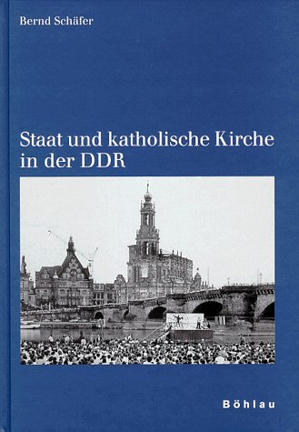 Staat und katholische Kirche in der DDR - Schäfer, Bernd