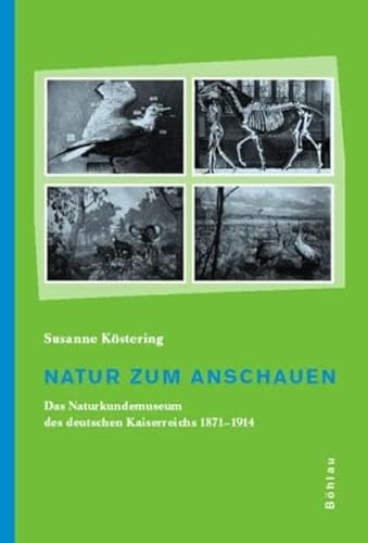 9783412047023: Natur zum Anschauen: Das Naturkundemuseum des deutschen Kaiserreichs 1871-1914