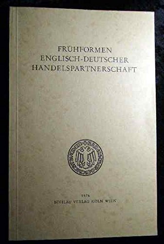 Frühformen englisch-deutscher Handelspartnerschaft. Referate und Diskussionen des hansischen Symp...