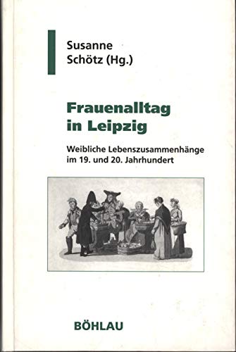 Beispielbild fr Frauenalltag in Leipzig. Weibliche Lebenszusammenhnge im 19. und 20. Jahrhundert, zum Verkauf von modernes antiquariat f. wiss. literatur