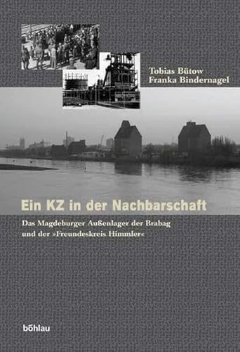 9783412049041: Ein KZ in der Nachbarschaft. Das Magdeburger Auenlager der Brabag und der "Freundeskreis Himmler"