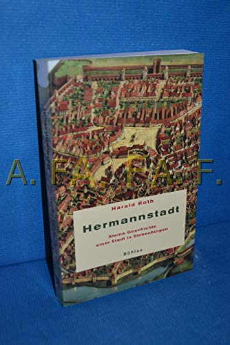 Hermannstadt: Kleine Geschichte einer Stadt in SiebenbÃ¼rgen (9783412051068) by Roth, Harald