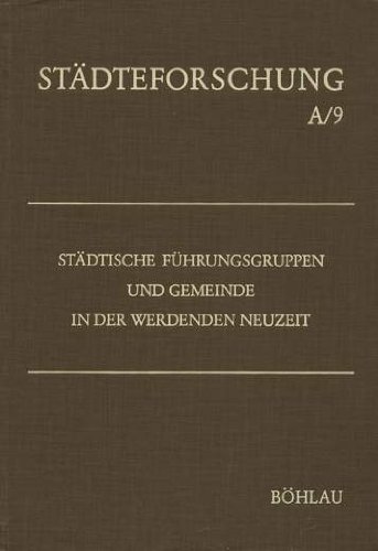 Stock image for Städtische Führungsgruppen und Gemeinde in der werdenden Neuzeit (Städteforschung. Reihe A, Darstellungen) for sale by WorldofBooks