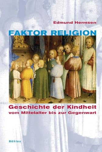 Beispielbild fr Faktor Religion: Geschichte Der Kindheit Vom Mittelalter Bis Zur Gegenwart zum Verkauf von Antiquariaat Ovidius