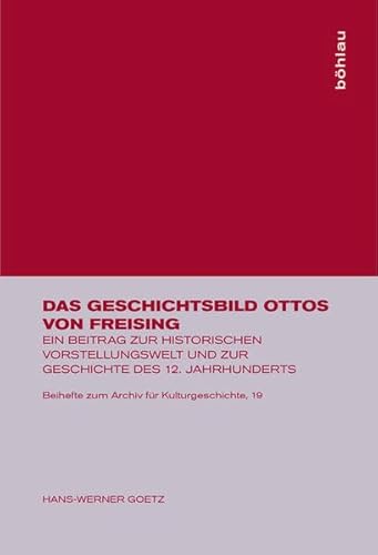 Goetz, H: Geschichtsbild Ottos von Freising (Beihefte Zum Archiv Für Kulturgeschichte, Band 19) - Goetz, Hans W