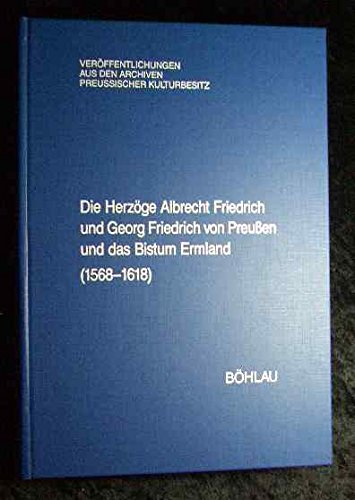 9783412060947: Die Herzge Albrecht Friedrich und Georg Friedrich von Preuen und das Bistum Ermland (1568 - 1699)