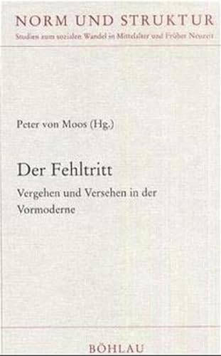 Der Fehltritt Vergehen und Versehen in der Vormoderne / hrsg. von Peter von Moos