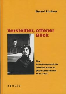 Verstellter, offener Blick: Eine Rezeptionsgeschichte bildender Kunst im Osten Deutschlands 1945-1995 (German Edition) (9783412061982) by Lindner, Bernd
