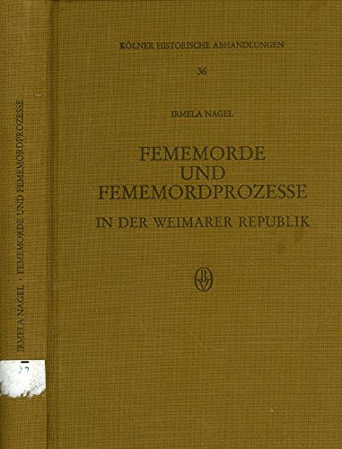 Fememorde und Fememordprozesse in der Weimarer Republik. - Nagel, Irmela;