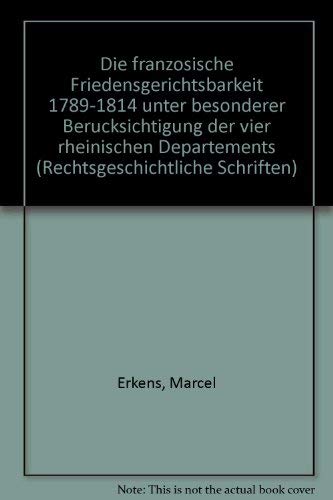 Die französische Friedensgerichtsbarkeit 1789-1814 unter besonderer Berücksichtigung der vier rhe...