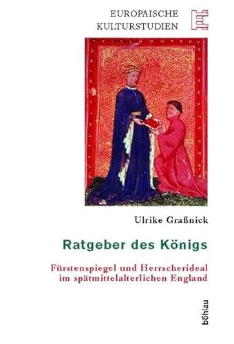 9783412063047: Ratgeber Des Konigs: Furstenspiegel Und Herrscherideal Im Spatmittelalterlichen England: 15 (Europaische Kulturstudien)