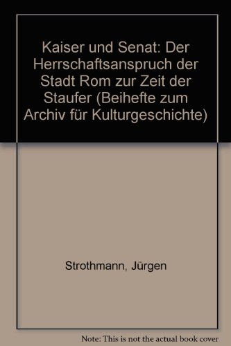 Beispielbild fr Kaiser und Senat: Der Herrschaftsanspruch der Stadt Rom zur Zeit der Staufer (Beihefte zum Archiv für Kulturgeschichte) zum Verkauf von WorldofBooks