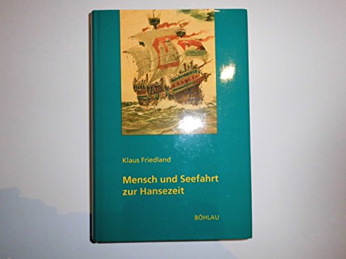 Mensch Und Seefahrt Zur Hansezeit (Quellen Und Darstellungen Zur Hansischen Geschichte) (German Edition) (9783412066956) by Friedland, Klaus