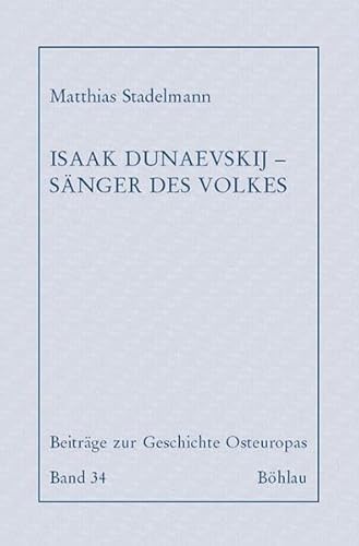 9783412067038: Isaak Dunaevskij - Sanger Des Volkes: Eine Karriere Unter Stalin: 34 (Beitrage Zur Geschichte Osteuropas)