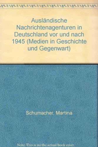Ausländische Nachrichtenagenturen in Deutschland vor und nach 1945 (= Medien in Geschichte und Ge...