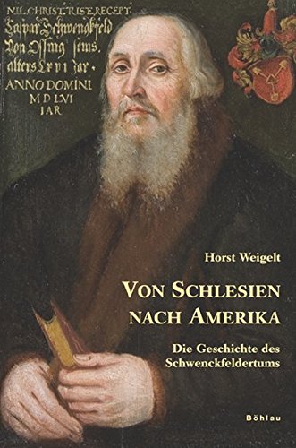 Von Schlesien nach Amerika. Die Geschichte des Schwenckfeldertums. - Weigelt, Horst