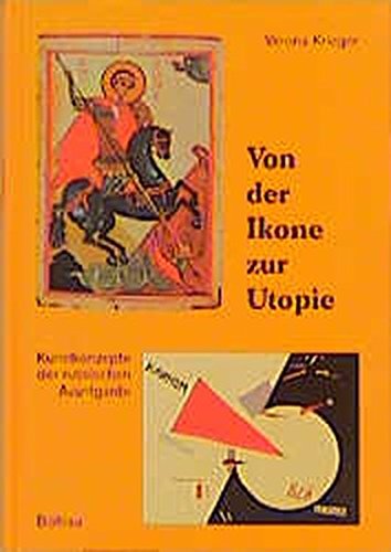 Von der Ikone zur Utopie: Kunstkonzepte der russischen Avantgarde (German Edition) (9783412071974) by Krieger, Verena