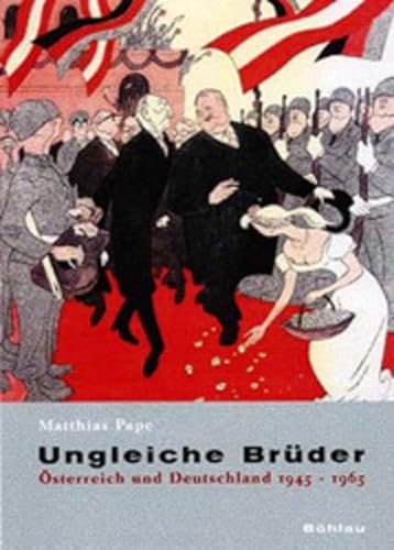 Ungleiche Brüder, Österreich und Deutschland 1945-1965, - Pape, Matthias
