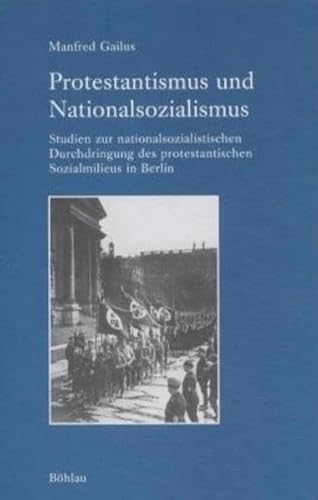 Stock image for Protestantismus und Nationalsozialismus: Studien zur nationalsozialistischen Durchdringung des protestantischen Sozialmilieus in Berlin (Industrielle Welt) (German Edition) for sale by Mispah books