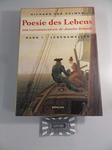 Poesie des Lebens. Eine Kulturgeschichte der deutschen Romantik. Bd. 1. Lebenswelten. - Dülmen, Richard van