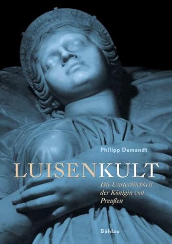 9783412074036: Luisenkult: Die Unsterblichkeit der Knigin von Preuen