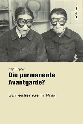Die Permanente Avantgarde?: Surrealismus in Prag. (German Edition) (9783412074067) by Bohlau Verlag