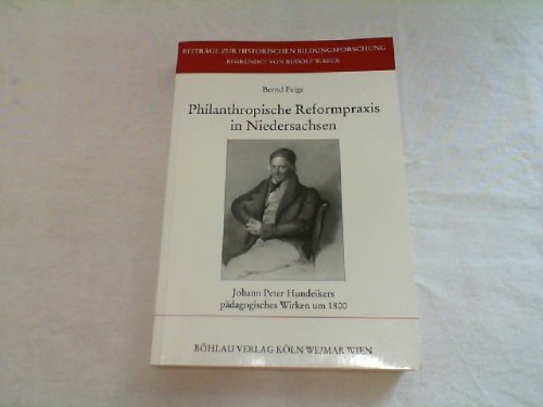 Beispielbild fr Philanthropische Reformpraxis in Niedersachsen. Johann Peter Hundeikers pdagogisches Wirken um 1800 zum Verkauf von Versandantiquariat Felix Mcke