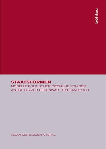 9783412076047: Staatsformen: Modelle Politischer Ordnung Von Der Antike Bis Zur Gegenwart. Ein Handbuch