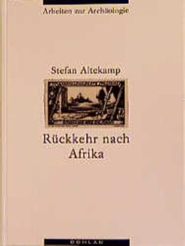 Rückkehr nach Afrika. Italienische Kolonialarchäologie in Libyen ; 1911 - 1943. - Altekamp, Stefan