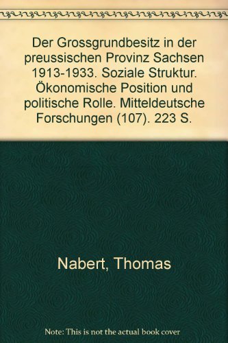 Der Grossgrundbesitz in der Preussischen Provinz Sachsen 1913-1933. Soziale Struktur, ökonom. Pos...