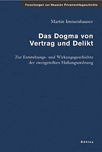 9783412085063: Das Dogma Von Vertrag Und Delikt: Zur Entstehungs- Und Wirkungsgeschichte Der Zweigeteilten Haftungsordnung