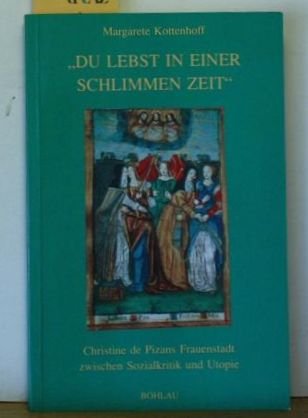 9783412085933: "Du lebst in einer schlimmen Zeit": Christine de Pizans Frauenstadt zwischen Sozialkritik und Utopie