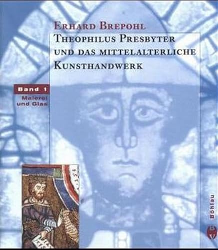 Theophilus Presbyter und das mittelalterliche Kunsthandwerk 1 / 2. Malerei und Glas. Goldschmiedekunst. (9783412086985) by Brepohl, Erhard